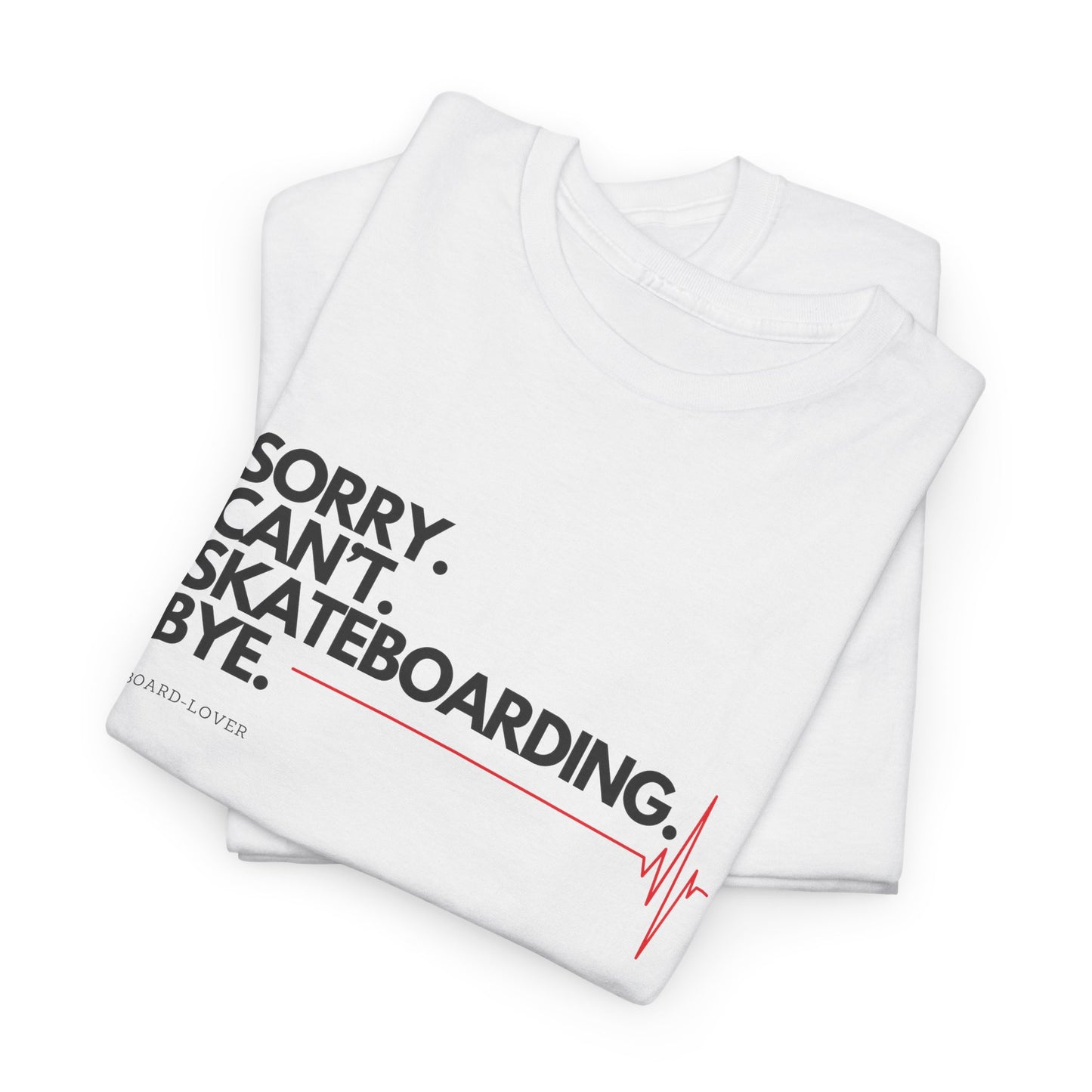 Skateboard T-Shirt mit lustigem Spruch: Sorry. Can't. Skateboarding. Bye.